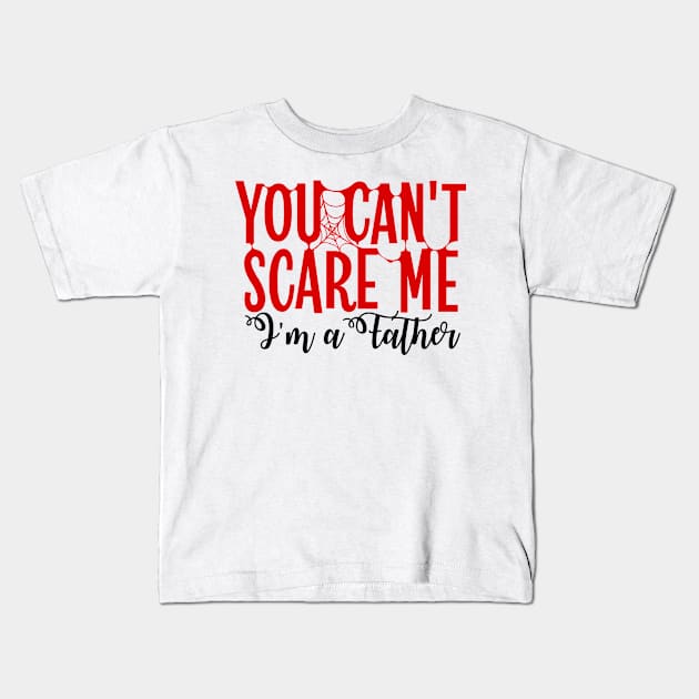 You Can't Scare Me Im A Father Kids T-Shirt by Beewan Tavern